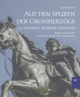 Книга Auf den Spuren der Großherzöge von Sachsen-Weimar-Eisenach Barbara Beck