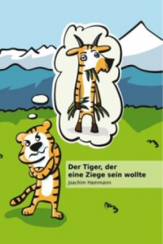 Kniha Der Tiger, der eine Ziege sein wollte Joachim Hammann