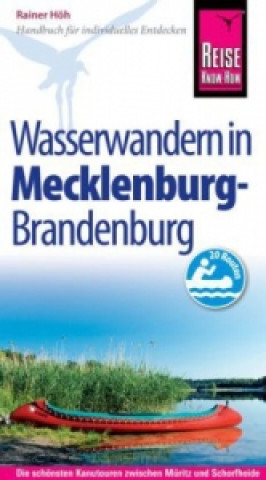 Carte Reise Know-How Mecklenburg / Brandenburg: Wasserwandern Die 20 schönsten Kanutouren zwischen Müritz und Schorfheide Rainer Höh
