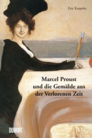 Carte Marcel Proust und die Gemälde aus der Verlorenen Zeit Eric Karpeles