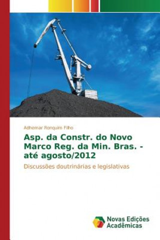 Книга Asp. da Constr. do Novo Marco Reg. da Min. Bras. - ate agosto/2012 Ronquim Filho Adhemar