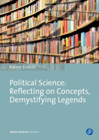 Książka Political Science: Reflecting on Concepts, Demystifying Legends Rainer Eisfeld