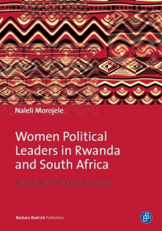 Kniha Women Political Leaders in Rwanda and South Afri - Narratives of Triumph and Loss Naleli Morojele