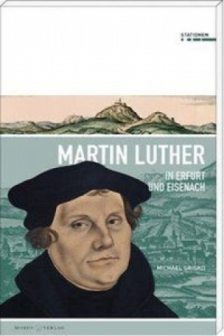 Kniha Martin Luther in Erfurt und Eisenach Michael Grisko
