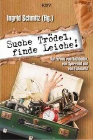 Książka Suche Trödel, finde Leiche! Ingrid Schmitz