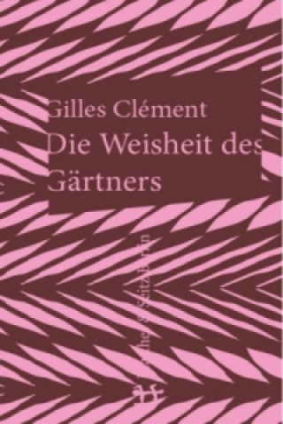 Kniha Die Weisheit des Gärtners Gilles Clément