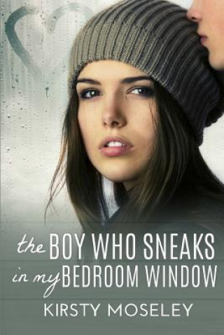 Kniha Boy Who Sneaks in My Bedroom Window Kirsty Moseley