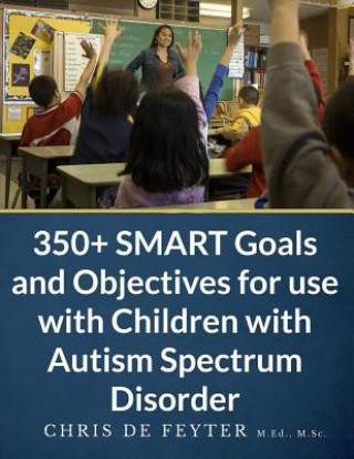 Kniha 350+ Smart Goals and Objectives for Use with Children with A Chris De Feyter