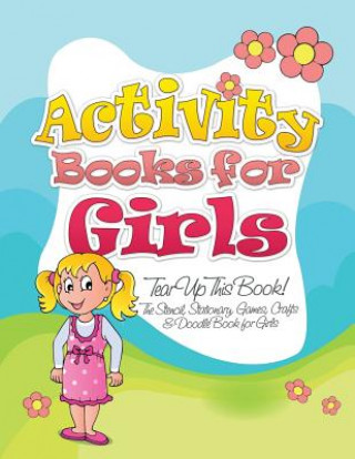 Carte Activity Books for Girls (Tear Up This Book! the Stencil, Stationary, Games, Crafts & Doodle Book for Girls) Speedy Publishing LLC