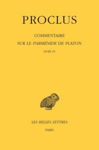 Könyv Proclus. Commentaire Sure Le Parmenide de Platon. Tome IV 1e Concetta Luna