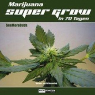 Kniha Marijuana Super Grow in 70 Tagen Seemorebuds