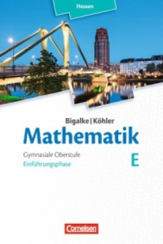 Knjiga Bigalke/Köhler: Mathematik - Hessen - Ausgabe 2016 - Einführungsphase Anton Bigalke