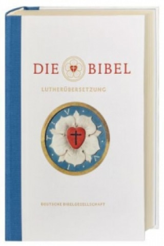 Carte Die Bibel, Lutherübersetzung revidiert 2017, Jubiläumsausgabe Martin Luther