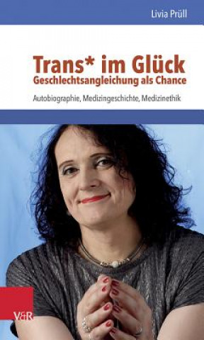 Könyv Trans* im Glück - Geschlechtsangleichung als Chance Livia Prüll