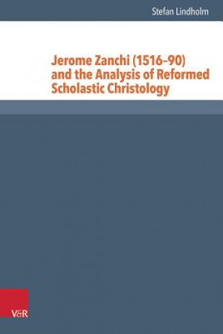 Carte Jerome Zanchi (151690) and the Analysis of Reformed Scholastic Christology Stefan Lindholm