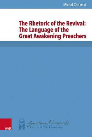 Könyv The Rhetoric of the Revival: The Language of the Great Awakening Preachers Michal Choinski