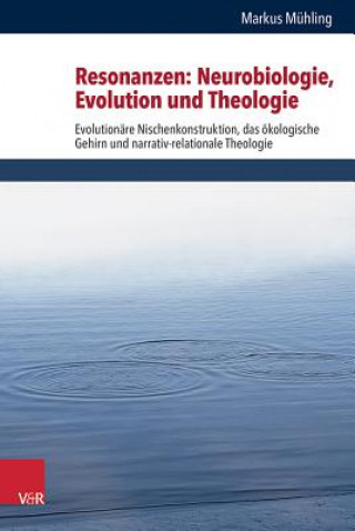 Könyv Resonanzen: Neurobiologie, Evolution und Theologie Markus Mühling