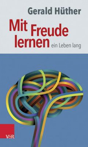 Livre Mit Freude lernen - ein Leben lang Gerald Hüther