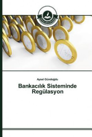 Könyv Bankac&#305;l&#305;k Sisteminde Regulasyon Gundo Du Aysel