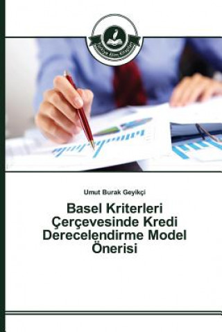 Könyv Basel Kriterleri Cercevesinde Kredi Derecelendirme Model OEnerisi Geyikci Umut Burak