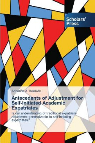 Kniha Antecedents of Adjustment for Self-Initiated Academic Expatriates Isakovic Adrienne a