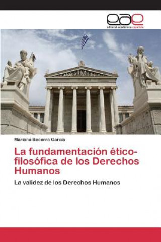 Buch fundamentacion etico-filosofica de los Derechos Humanos Becerra Garcia Mariana