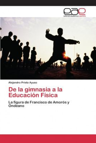 Книга De la gimnasia a la Educacion Fisica Prieto Ayuso Alejandro