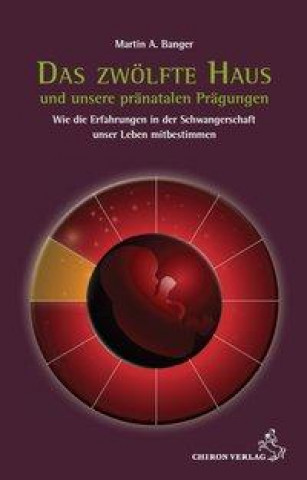 Könyv Das zwölfte Haus und unsere pränatalen Prägungen Martin A. Banger