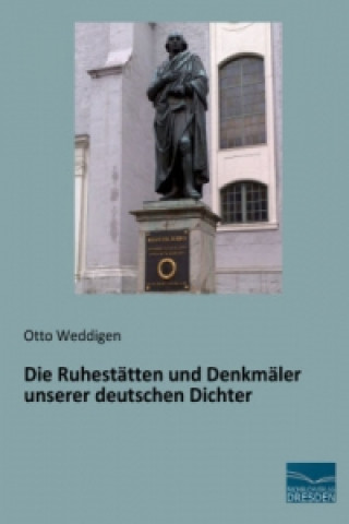 Książka Die Ruhestätten und Denkmäler unserer deutschen Dichter Otto Weddigen