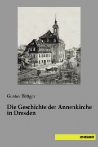 Książka Die Geschichte der Annenkirche in Dresden Gustav Böttger