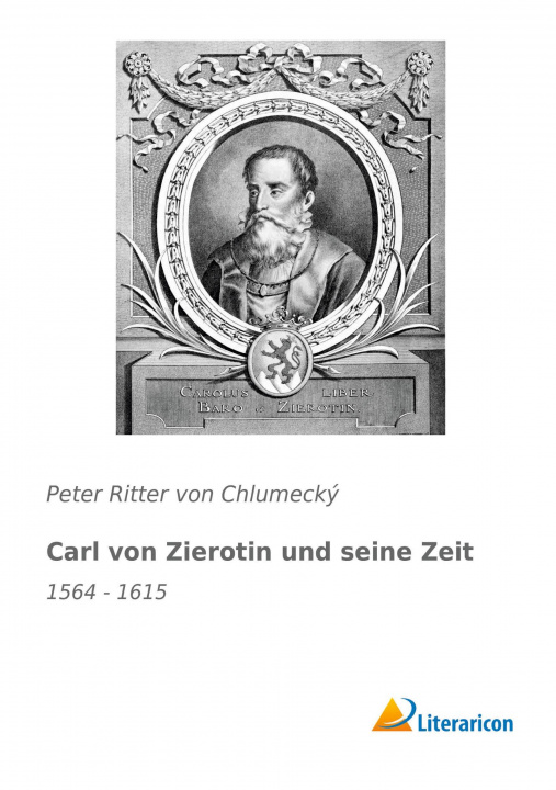 Carte Carl von Zierotin und seine Zeit Peter Ritter von Chlumecký