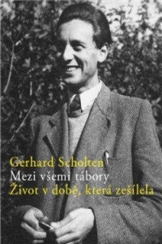 Kniha Mezi všemi tábory Gerhard Scholten