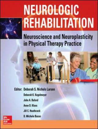 Kniha Neurologic Rehabilitation: Neuroscience and Neuroplasticity in Physical Therapy Practice Deborah Larsen