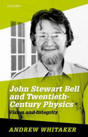 Carte John Stewart Bell and Twentieth-Century Physics Andrew Whitaker