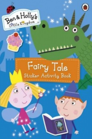Kniha Ben and Holly's Little Kingdom: Fairy Tale Sticker Activity Book Mary Archer