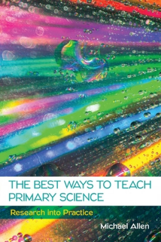 Könyv Best Ways to Teach Primary Science: Research into Practice Allen