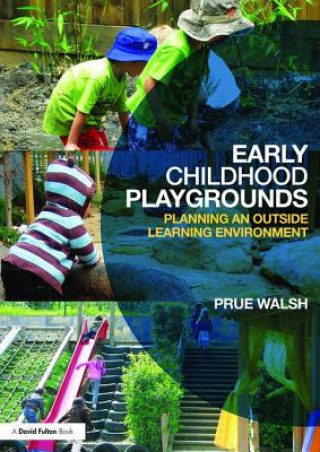 Kniha Early Childhood Playgrounds Prue Walsh