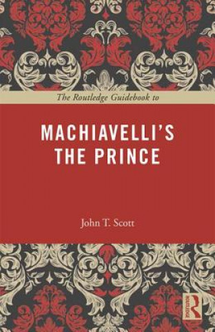 Buch Routledge Guidebook to Machiavelli's The Prince John T. Scott