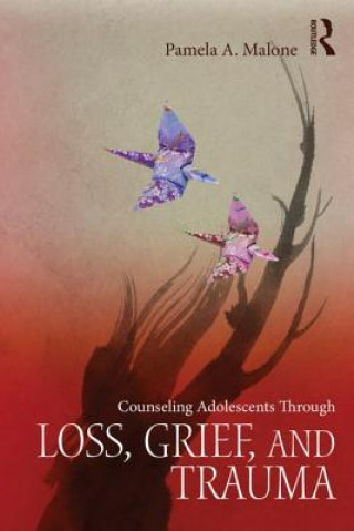 Livre Counseling Adolescents Through Loss, Grief, and Trauma Pamela A. Malone