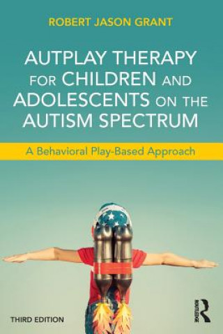 Book AutPlay Therapy for Children and Adolescents on the Autism Spectrum Robert James Grant