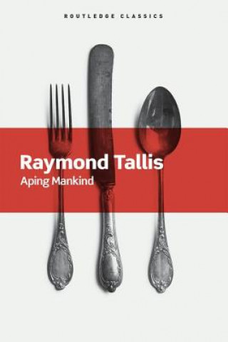 Könyv Aping Mankind Raymond Tallis