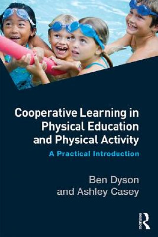 Könyv Cooperative Learning in Physical Education and Physical Activity Ben Dyson