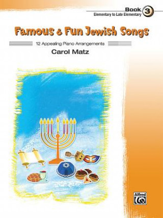 Könyv Famous & Fun Jewish Songs, Book 3 Carol Matz