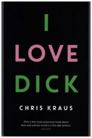 Kniha I Love Dick Chris Kraus