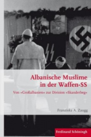 Kniha Albanische Muslime in der Waffen-SS Franziska A. Zaugg