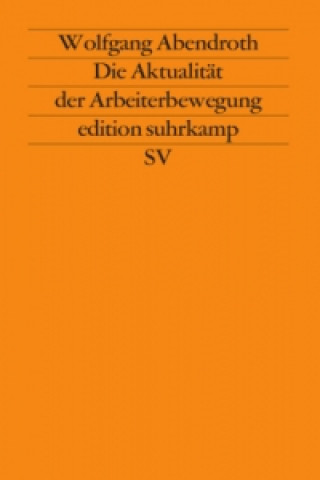Kniha Die Aktualität der Arbeiterbewegung Wolfgang Abendroth