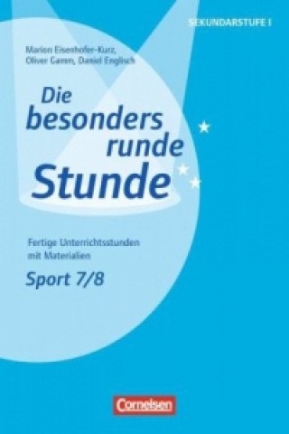 Книга Die besonders runde Stunde - Sekundarstufe I - Fertige Unterrichtsstunden mit Materialien - Sport - Klasse 7/8 Marion Eisenhofer-Kurz