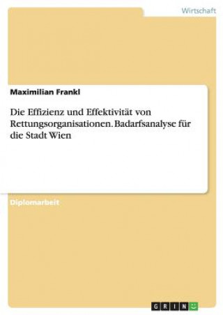 Kniha Effizienz und Effektivitat von Rettungsorganisationen. Badarfsanalyse fur die Stadt Wien Maximilian Frankl