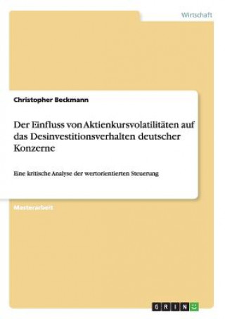 Könyv Der Einfluss von Aktienkursvolatilitäten auf das Desinvestitionsverhalten deutscher Konzerne Christopher Beckmann