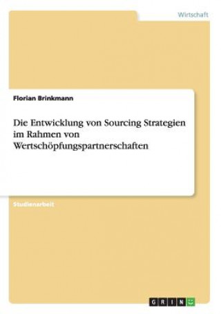 Kniha Entwicklung von Sourcing Strategien im Rahmen von Wertschoepfungspartnerschaften Florian Brinkmann